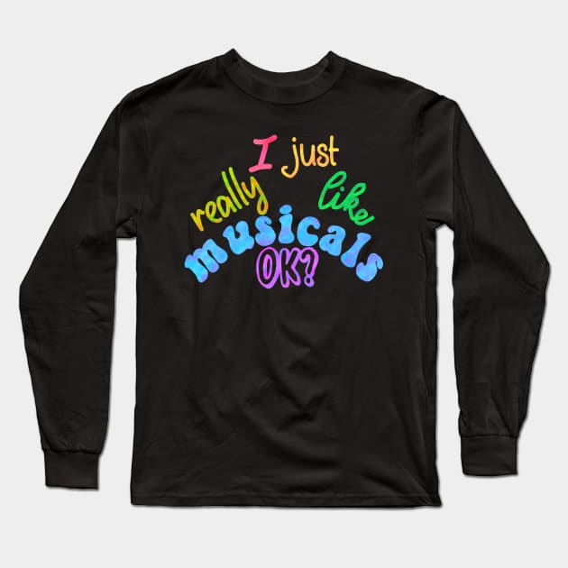 I just really like musical OK? Long Sleeve T-Shirt by Becky-Marie